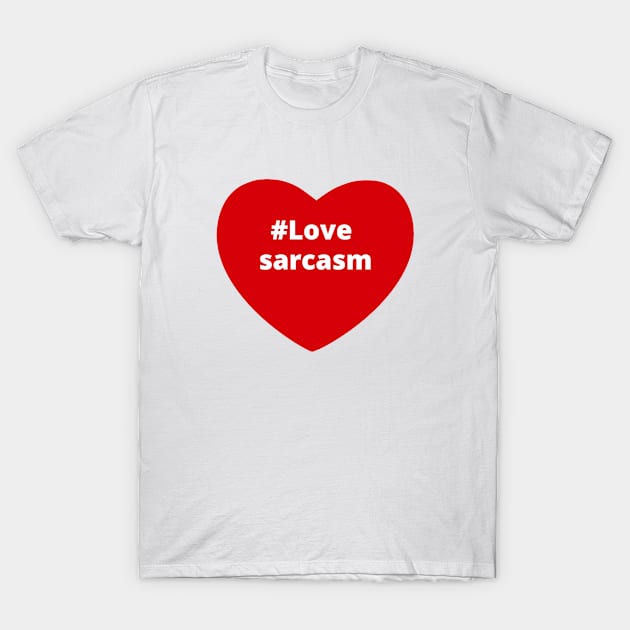 Love Sarcasm - Hashtag Heart T-Shirt by support4love